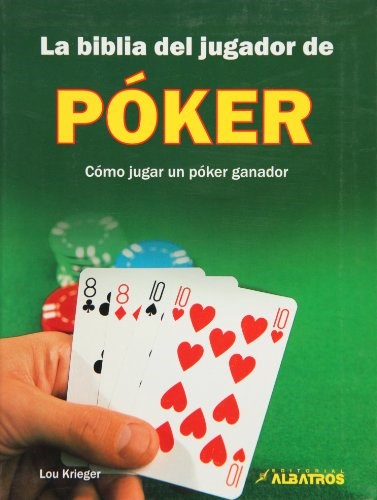 LA BIBLIA DEL JUGADOR DE POKER COMO JUGAR UN POKER GANADOR